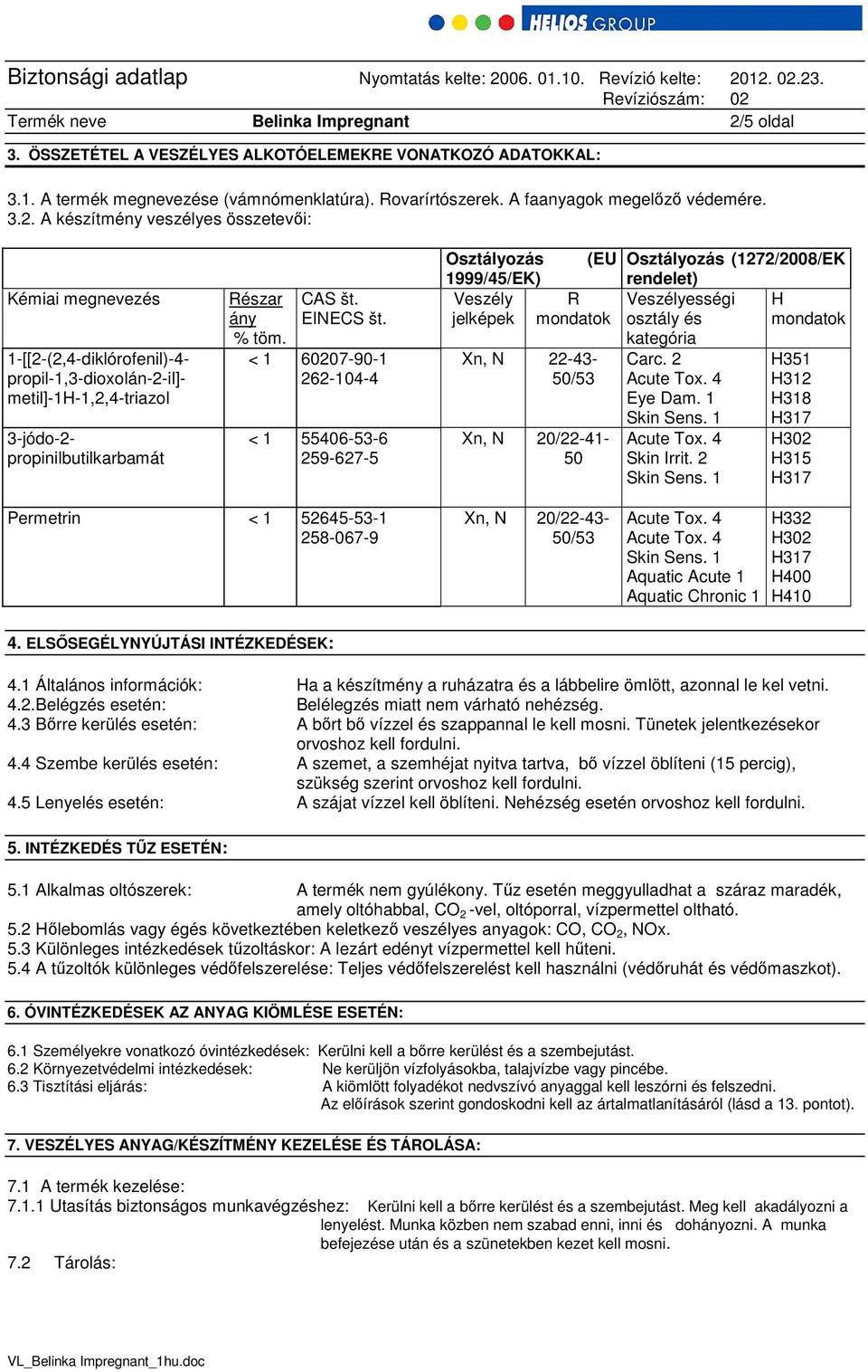 A készítmény veszélyes összetevői: Kémiai megnevezés 1-[[2-(2,4-diklórofenil)-4- propil-1,3-dioxolán-2-il]- metil]-1h-1,2,4-triazol 3-jódo-2- propinilbutilkarbamát Részar ány % töm. CAS št. EINECS št.