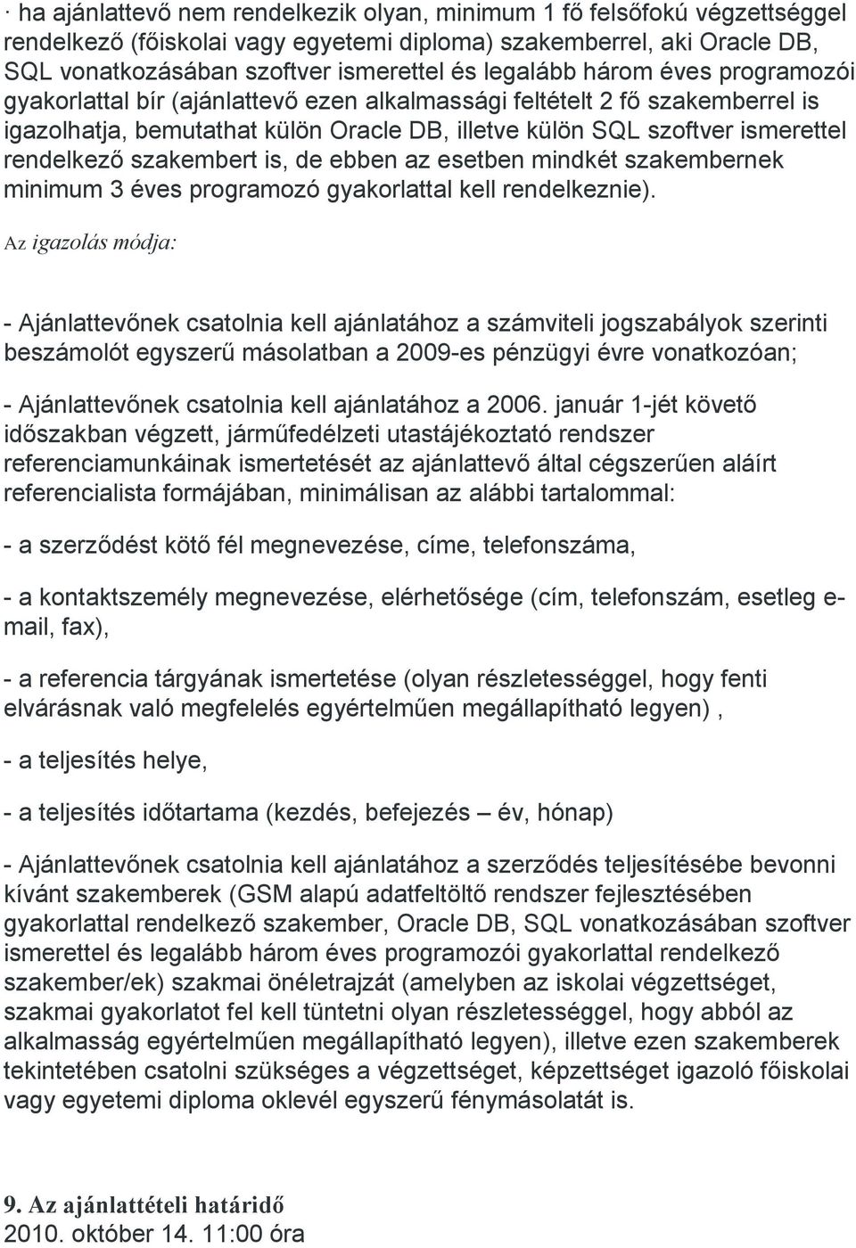 szakembert is, de ebben az esetben mindkét szakembernek minimum 3 éves programozó gyakorlattal kell rendelkeznie).