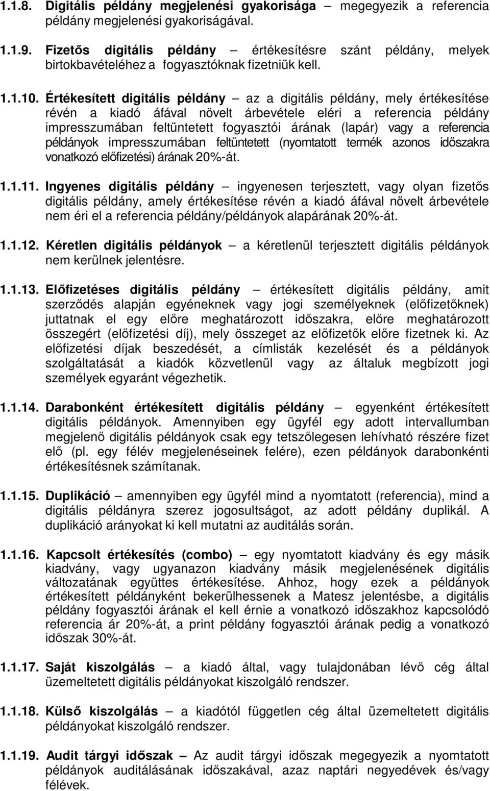 Értékesített digitális példány az a digitális példány, mely értékesítése révén a kiadó áfával növelt árbevétele eléri a referencia példány impresszumában feltüntetett fogyasztói árának (lapár) vagy a