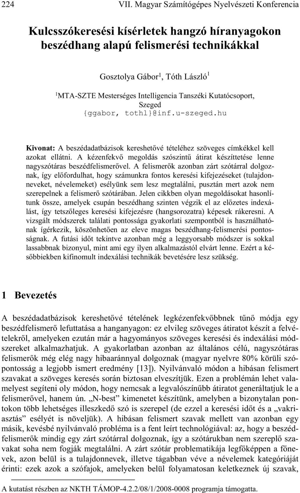 Intelligencia Tanszéki Kutatócsoport, Szeged {ggabor, tothl}@inf.u-szeged.hu Kivonat: A beszédadatbázisok kereshet vé tételéhez szöveges címkékkel kell azokat ellátni.
