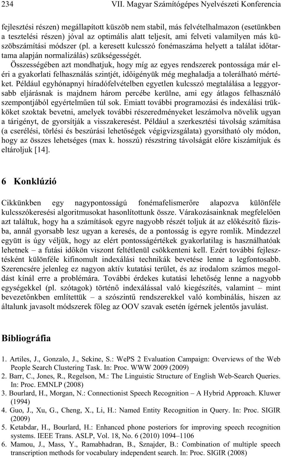 valamilyen más küszöbszámítási módszer (pl. a keresett kulcsszó fonémaszáma helyett a találat id tartama alapján normalizálás) szükségességét.