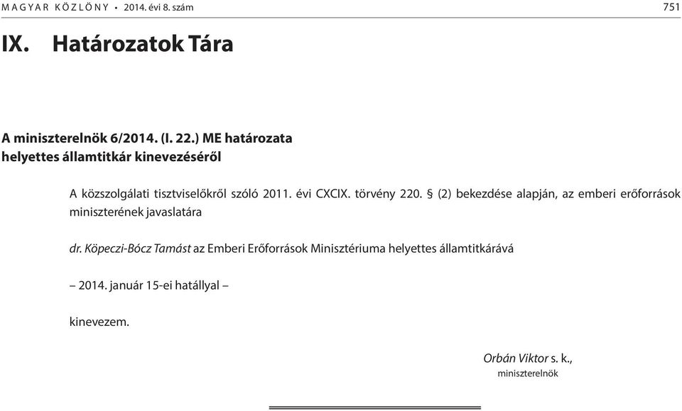 törvény 220. (2) bekezdése alapján, az emberi erőforrások miniszterének javaslatára dr.