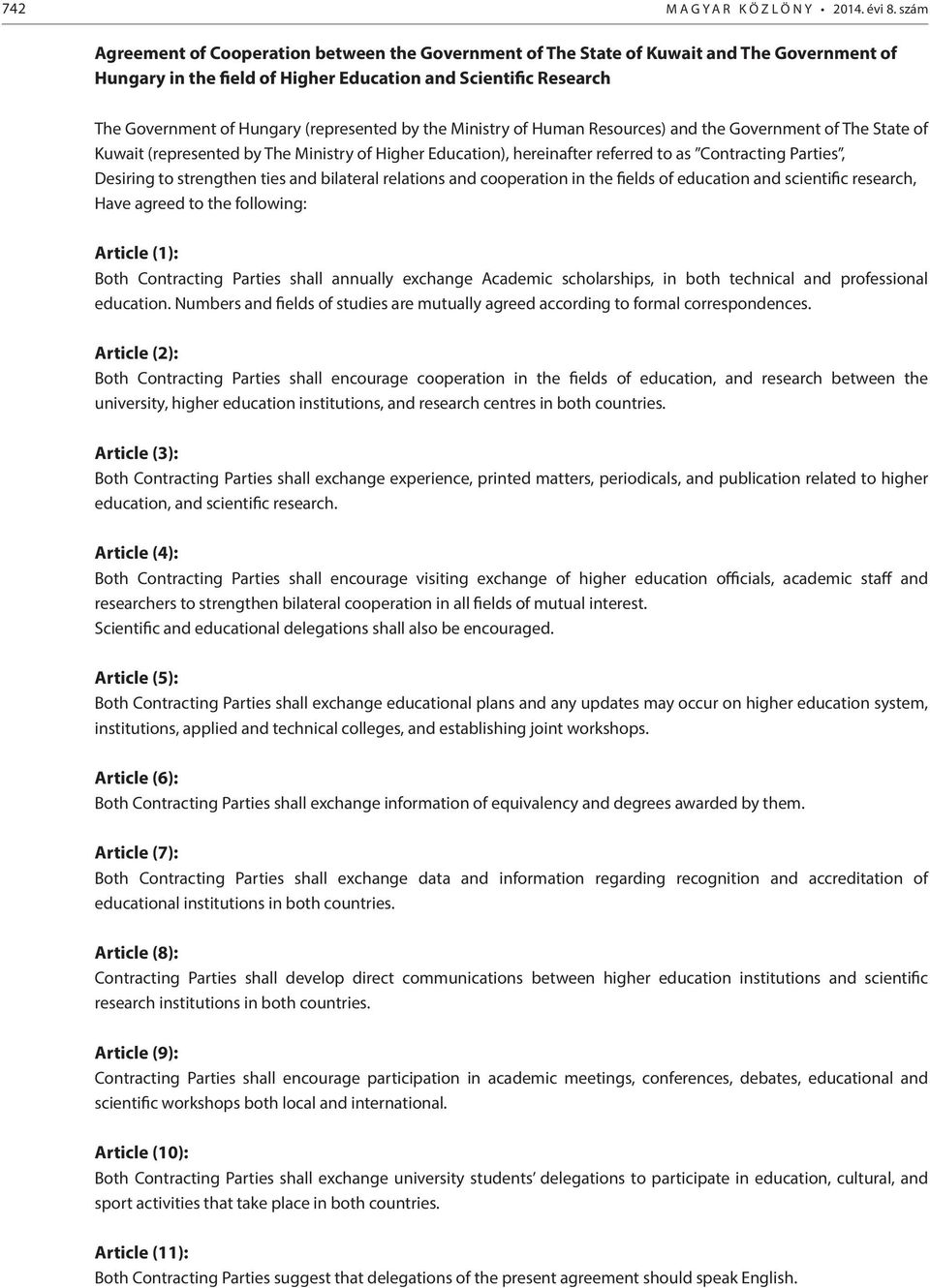 (represented by the Ministry of Human Resources) and the Government of The State of Kuwait (represented by The Ministry of Higher Education), hereinafter referred to as Contracting Parties, Desiring