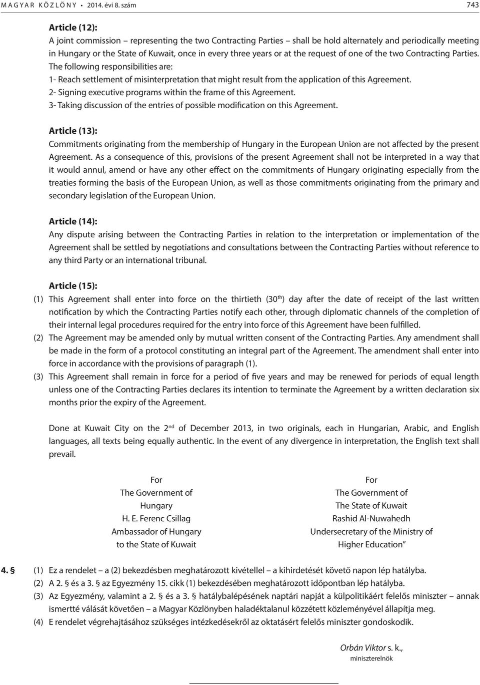 at the request of one of the two Contracting Parties. The following responsibilities are: 1- Reach settlement of misinterpretation that might result from the application of this Agreement.