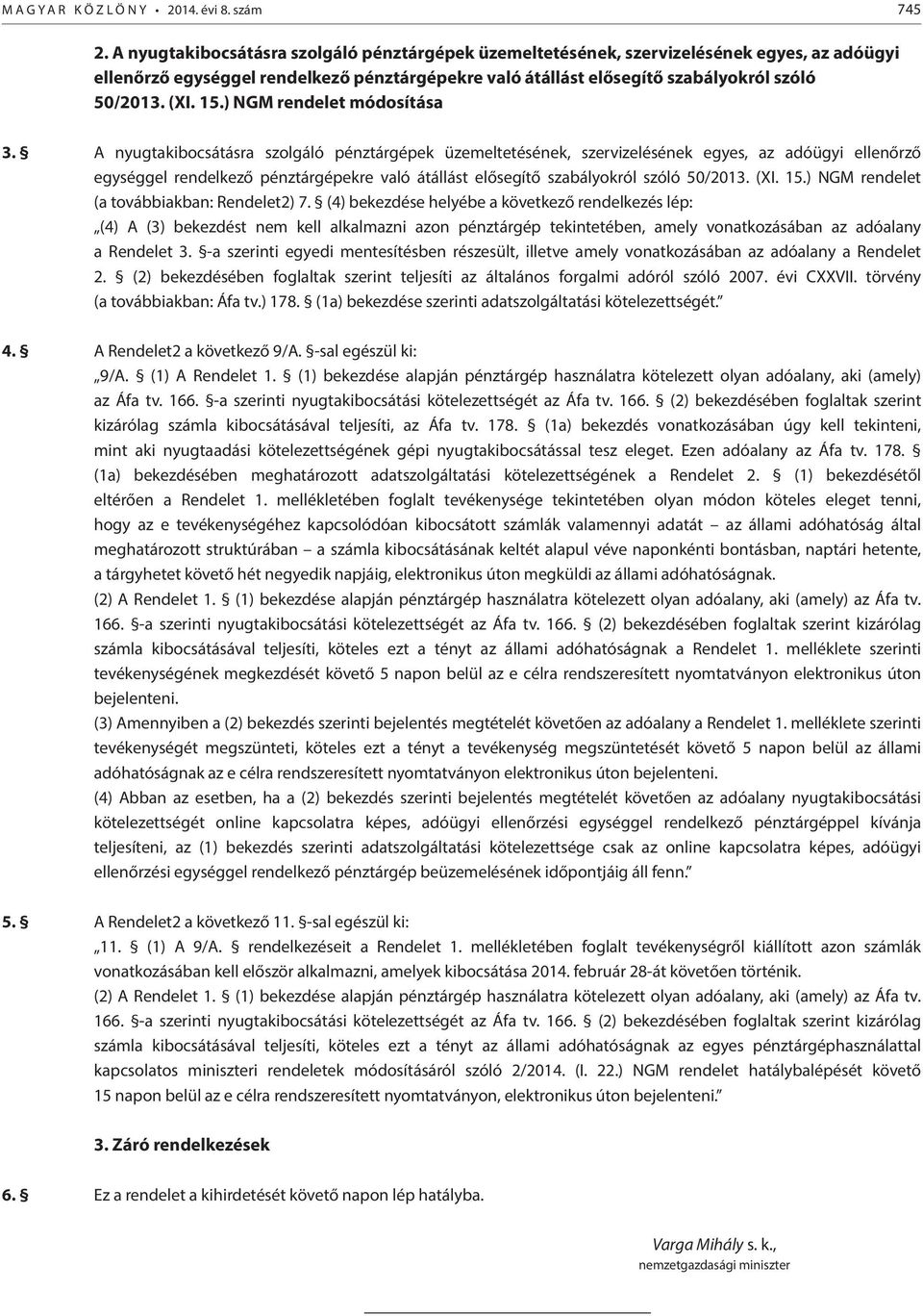 ) NGM rendelet módosítása 3. ) NGM rendelet (a továbbiakban: Rendelet2) 7.