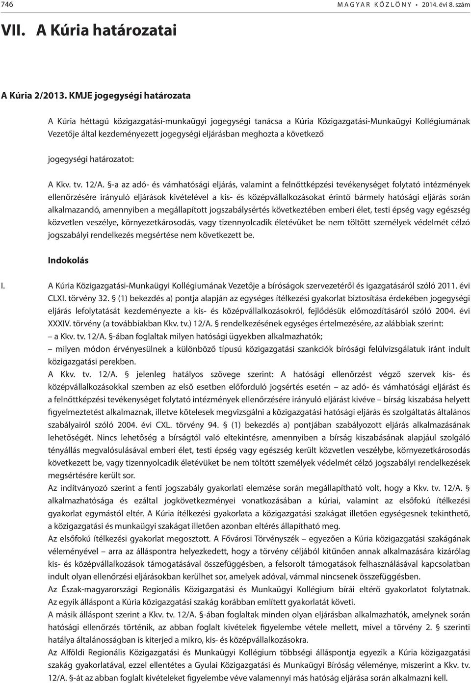következő jogegységi határozatot: A Kkv. tv. 12/A.
