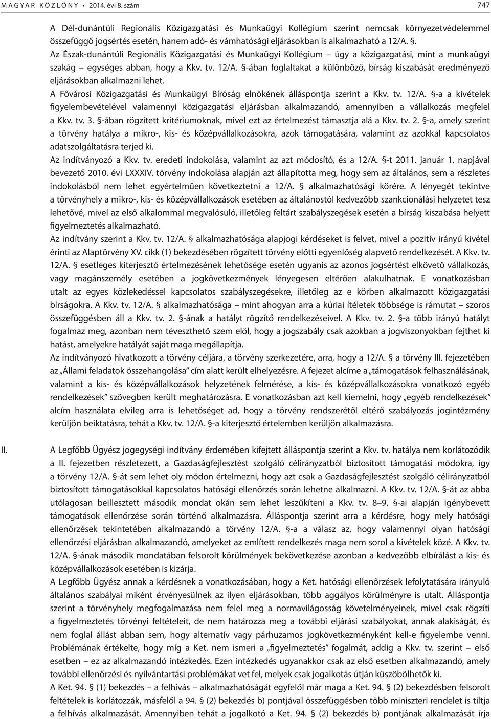 . Az Észak-dunántúli Regionális Közigazgatási és Munkaügyi Kollégium úgy a közigazgatási, mint a munkaügyi szakág egységes abban, hogy a Kkv. tv. 12/A.