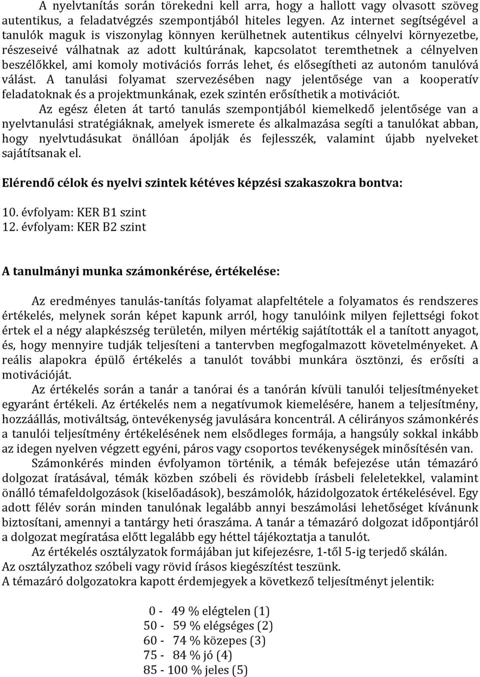 beszélőkkel, ami komoly motivációs forrás lehet, és elősegítheti az autonóm tanulóvá válást.