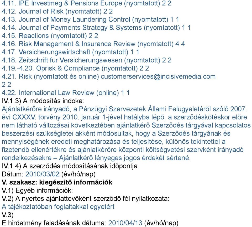 Zeitschrift für Versicherungswesen (nyomtatott) 2 2 4.19.-4.20. Oprisk & Compliance (nyomtatott) 2 2 4.21. Risk (nyomtatott és online) customerservices@incisivemedia.com 2 2 4.22.