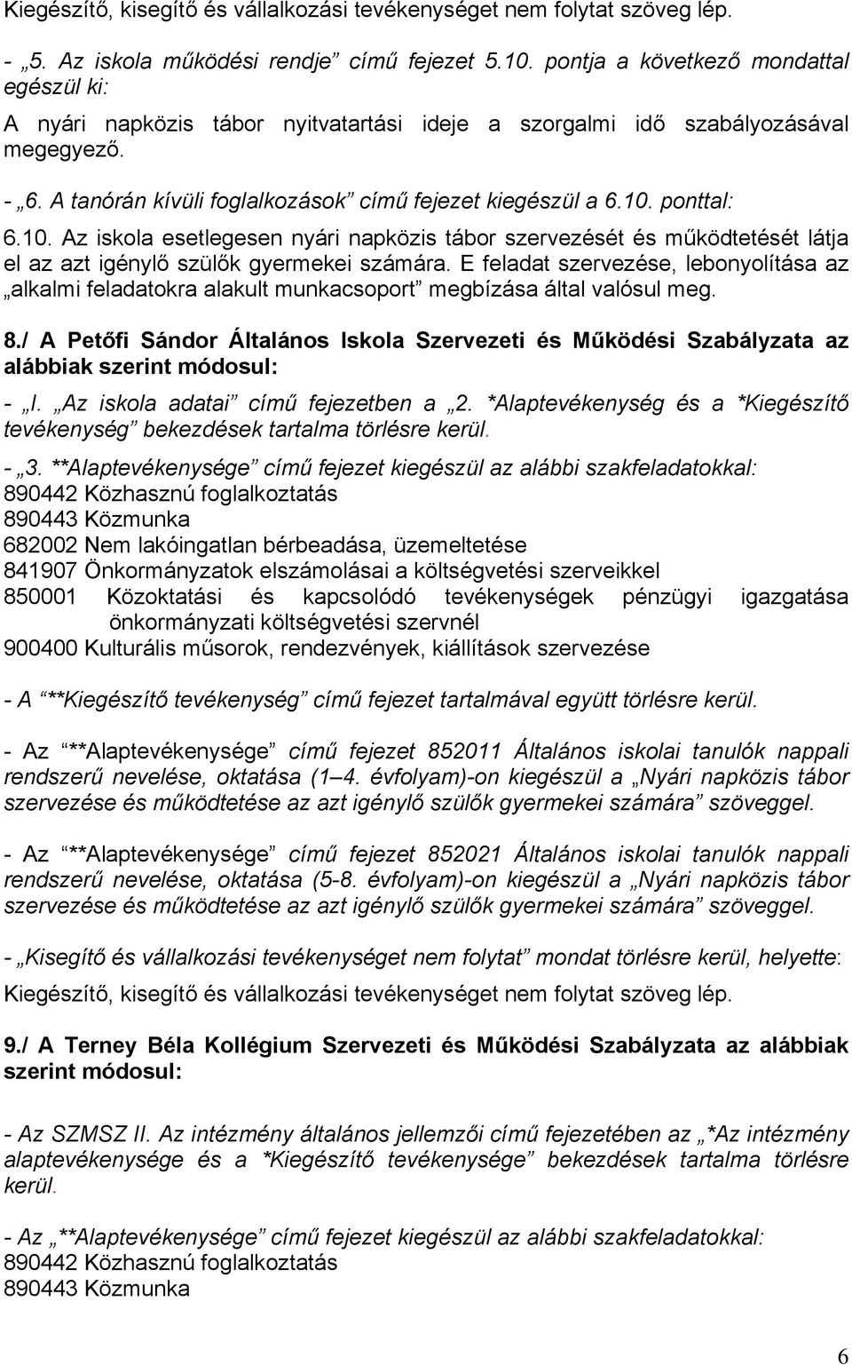 E feladat szervezése, lebonyolítása az alkalmi feladatokra alakult munkacsoport megbízása által valósul meg. 8./ A Petőfi Sándor Általános Iskola Szervezeti és Működési Szabályzata az - I.