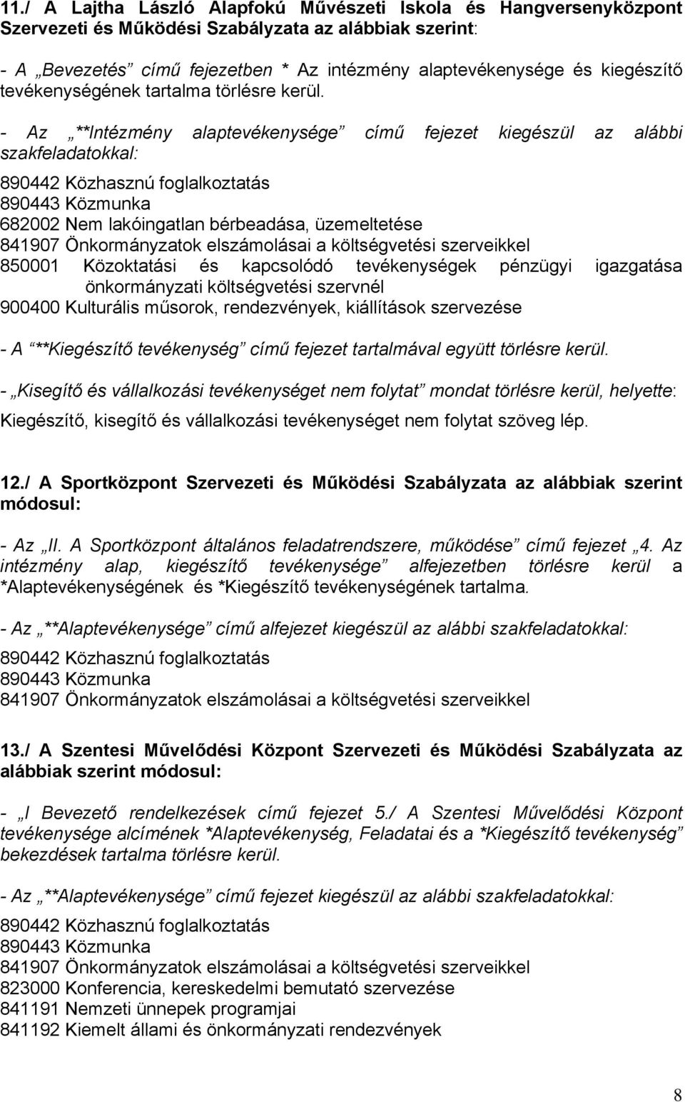 / A Sportközpont Szervezeti és Működési Szabályzata az alábbiak szerint módosul: - Az II. A Sportközpont általános feladatrendszere, működése című fejezet 4.