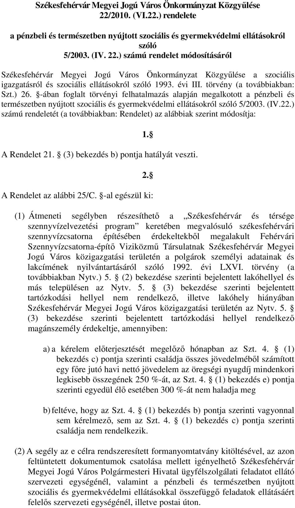 ) számú rendelet módosításáról Székesfehérvár Megyei Jogú Város Önkormányzat Közgyűlése a szociális igazgatásról és szociális ellátásokról szóló 1993. évi III. törvény (a továbbiakban: Szt.) 26.