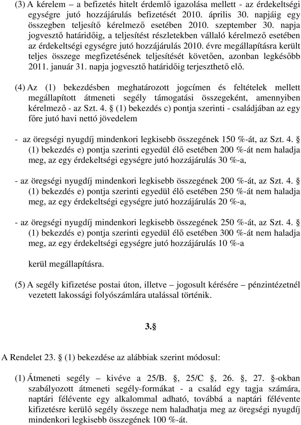 évre megállapításra került teljes összege megfizetésének teljesítését követően, azonban legkésőbb 2011. január 31. napja jogvesztő határidőig terjeszthető elő.