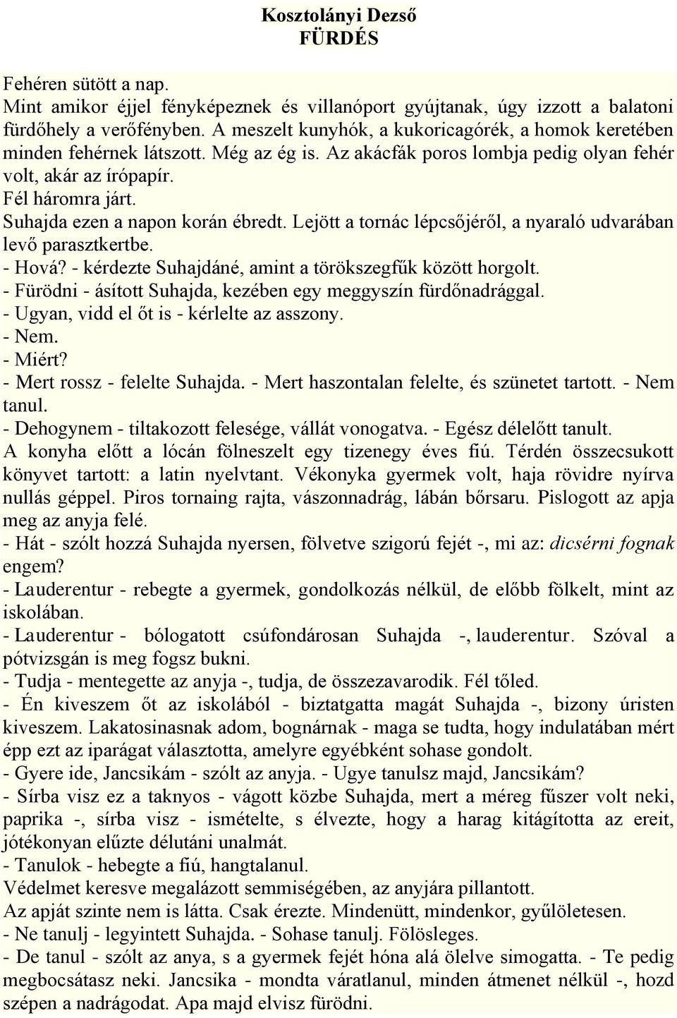 Suhajda ezen a napon korán ébredt. Lejött a tornác lépcsőjéről, a nyaraló udvarában levő parasztkertbe. - Hová? - kérdezte Suhajdáné, amint a törökszegfűk között horgolt.
