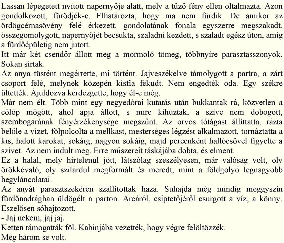 Itt már két csendőr állott meg a mormoló tömeg, többnyire parasztasszonyok. Sokan sírtak. Az anya tüstént megértette, mi történt.