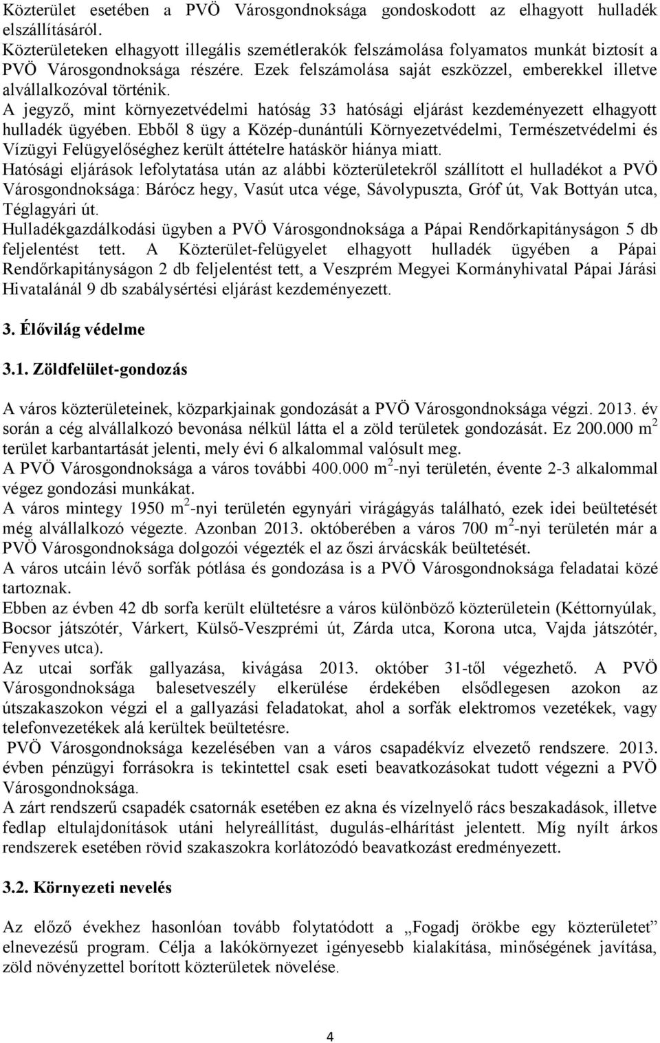 A jegyző, mint környezetvédelmi hatóság 33 hatósági eljárást kezdeményezett elhagyott hulladék ügyében.