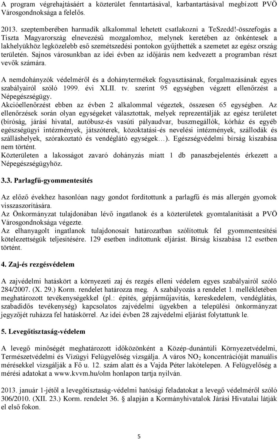 Sajnos városunkban az idei évben az időjárás nem kedvezett a programban részt vevők számára.