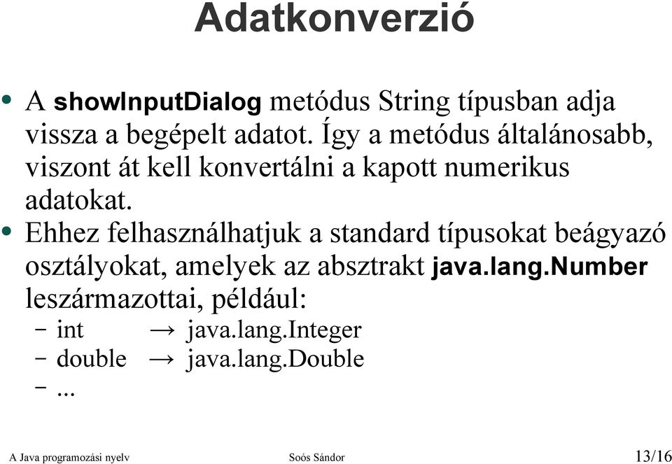 Ehhez felhasználhatjuk a standard típusokat beágyazó osztályokat, amelyek az absztrakt java.lang.