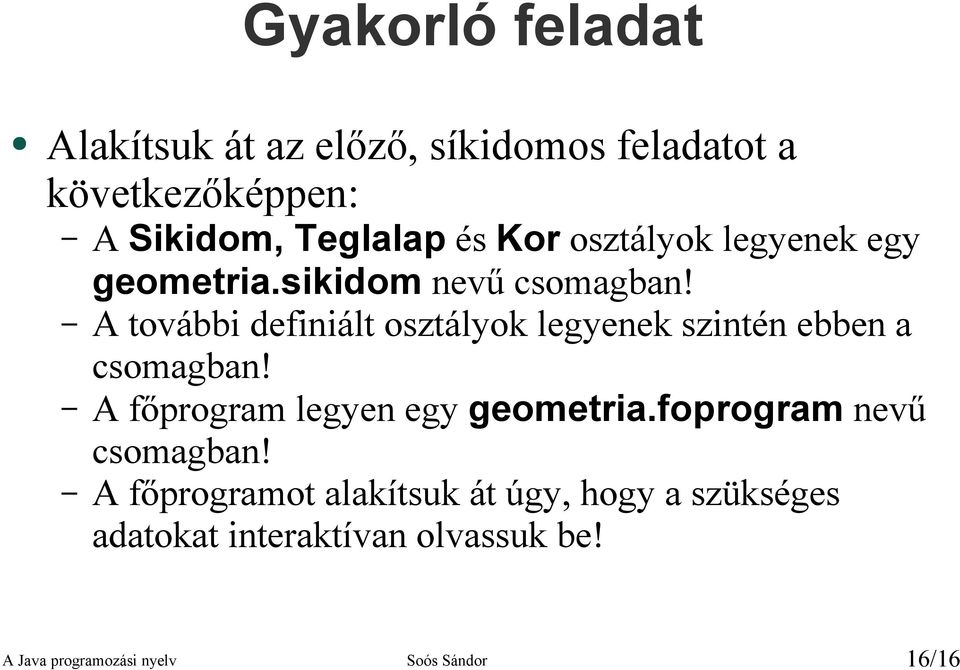 A további definiált osztályok legyenek szintén ebben a csomagban! A főprogram legyen egy geometria.