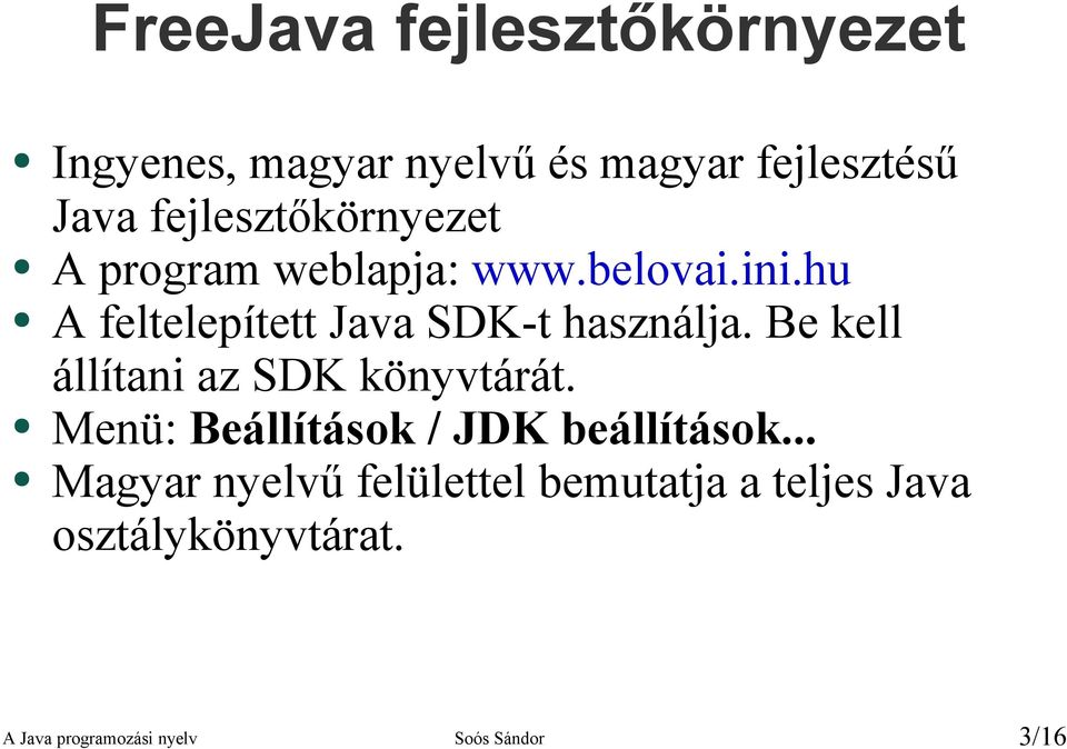 hu A feltelepített Java SDK-t használja. Be kell állítani az SDK könyvtárát.