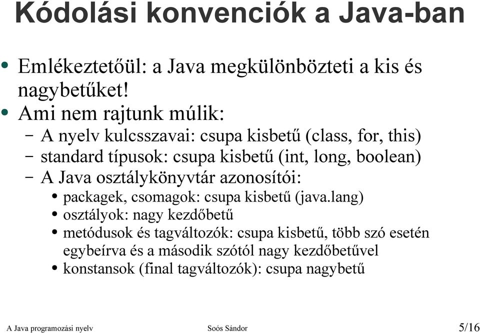 A Java osztálykönyvtár azonosítói: packagek, csomagok: csupa kisbetű (java.