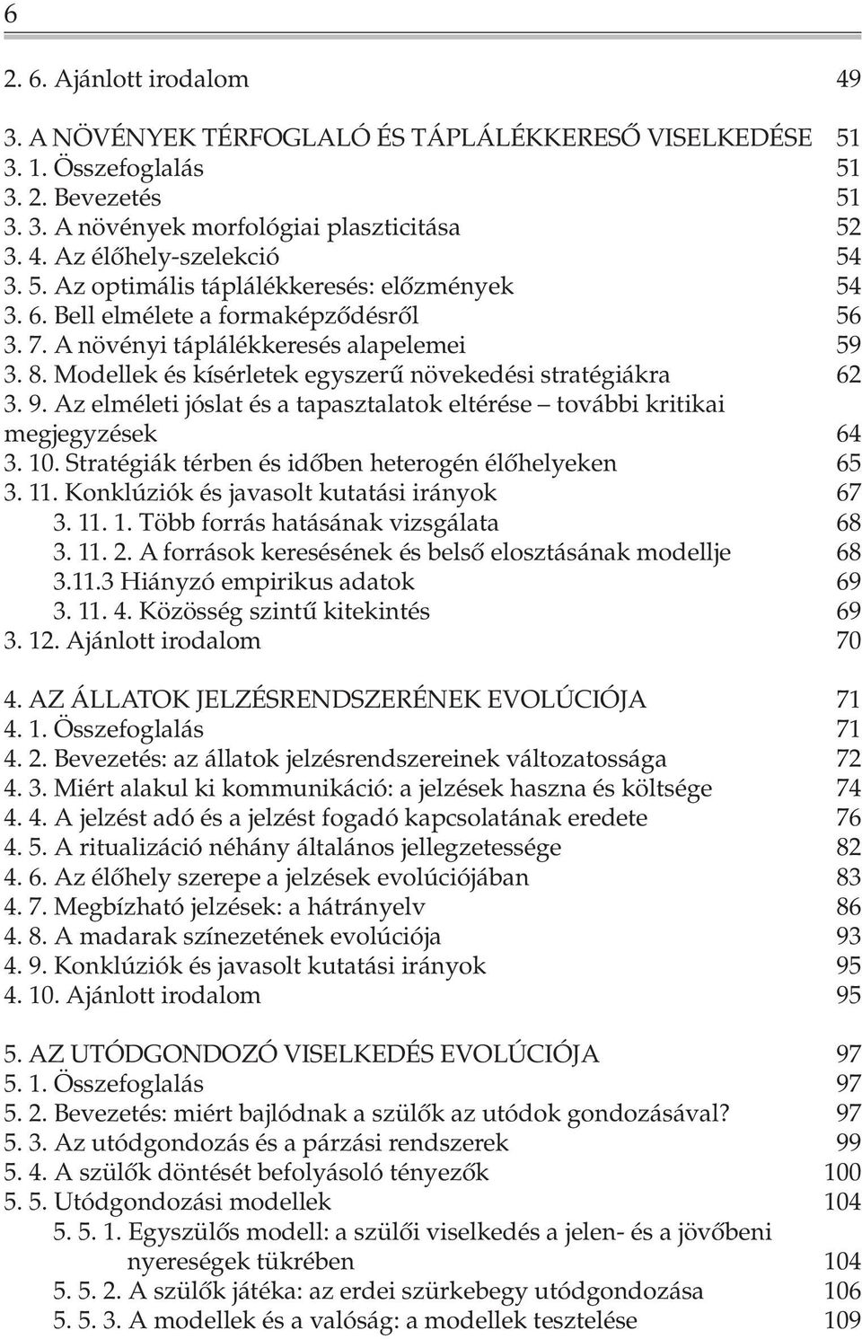 Modellek és kísérletek egyszerû növekedési stratégiákra 62 3. 9. Az elméleti jóslat és a tapasztalatok eltérése további kritikai megjegyzések 64 3. 10.