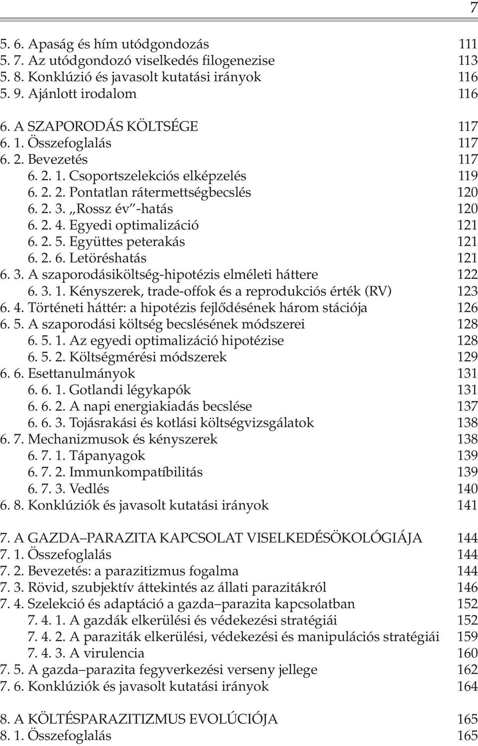 2. 6. Letöréshatás 121 6. 3. A szaporodásiköltség-hipotézis elméleti háttere 122 6. 3. 1. Kényszerek, trade-offok és a reprodukciós érték (RV) 123 6. 4.