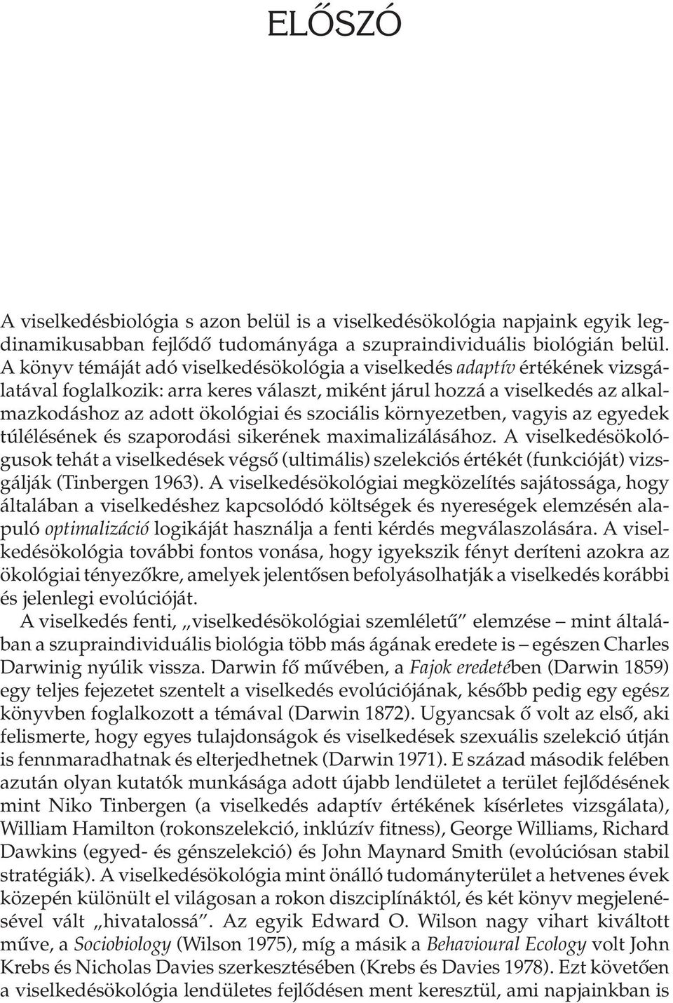 szociális környezetben, vagyis az egyedek túlélésének és szaporodási sikerének maximalizálásához.