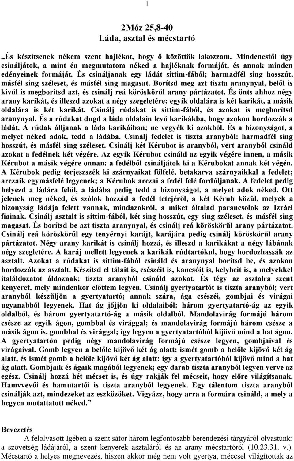 És csináljanak egy ládát sittim-fából; harmadfél sing hosszút, másfél sing széleset, és másfél sing magasat.
