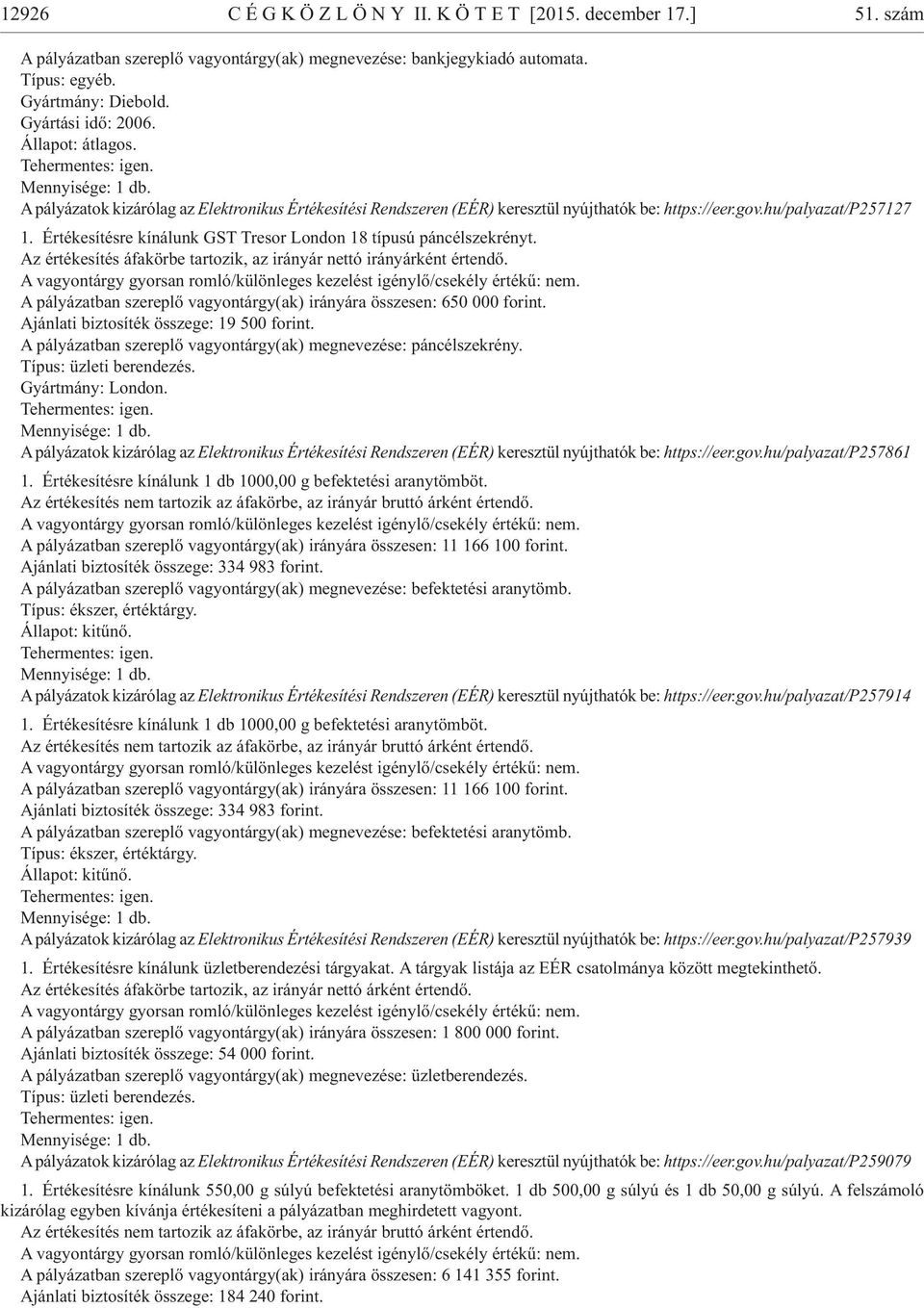 Ér té ke sí tés re kí ná lunk GST Tre sor Lon don 18 tí pu sú pán cél szek rényt. A pá lyá zat ban sze rep lõ va gyon tárgy(ak) irá nyá ra össze sen: 650 000 forint.