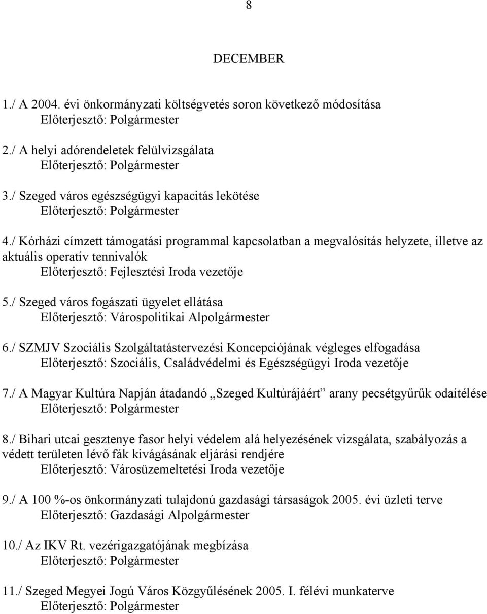 / Szeged város fogászati ügyelet ellátása Előterjesztő: Várospolitikai Alpolgármester 6.