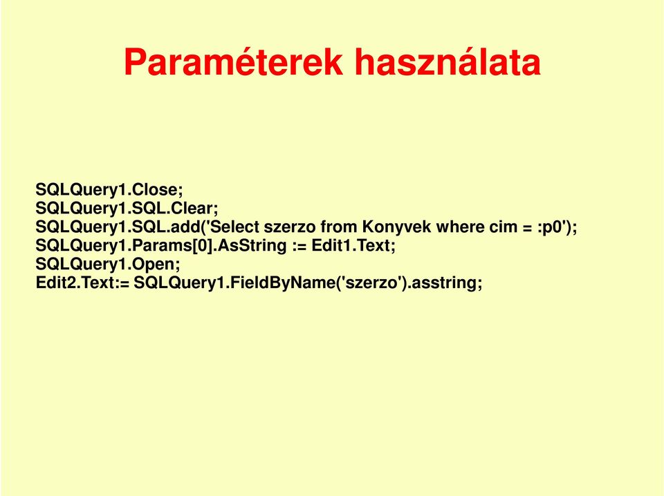SQLQuery1.Params[0].AsString := Edit1.Text; SQLQuery1.