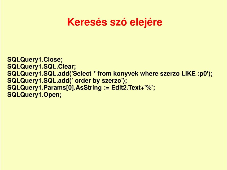 SQLQuery1.SQL.add(' order by szerzo'); SQLQuery1.