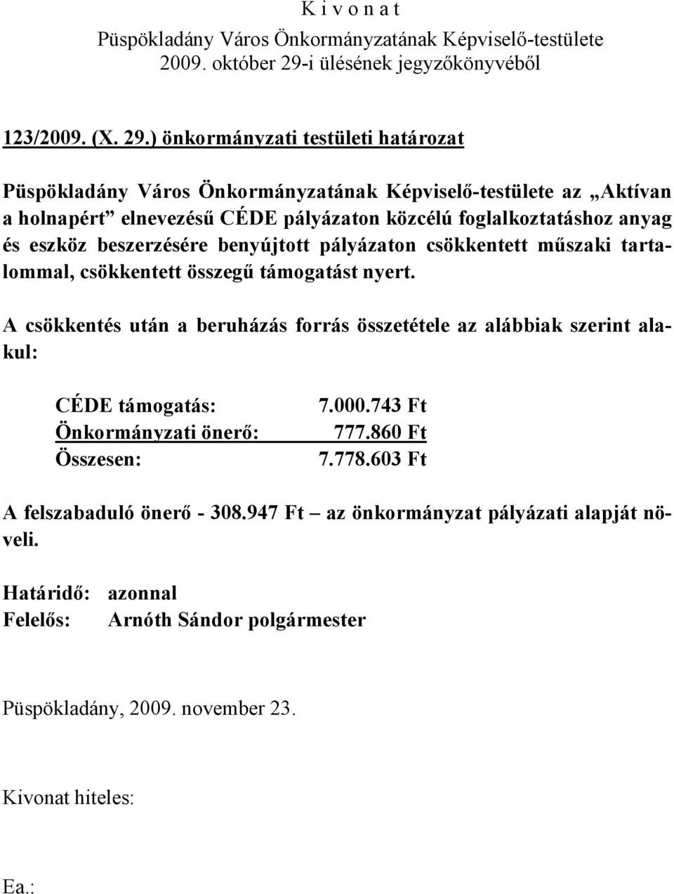 beszerzésére benyújtott pályázaton csökkentett műszaki tartalommal, csökkentett összegű támogatást nyert.