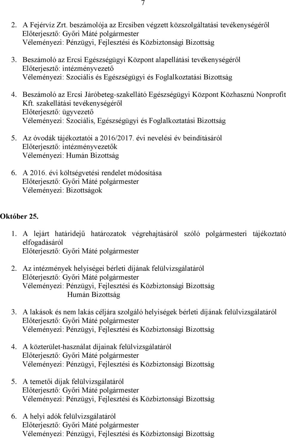 Beszámoló az Ercsi Járóbeteg-szakellátó Egészségügyi Központ Közhasznú Nonprofit Kft. szakellátási tevékenységéről Előterjesztő: ügyvezető 5. Az óvodák tájékoztatói a 2016/2017.