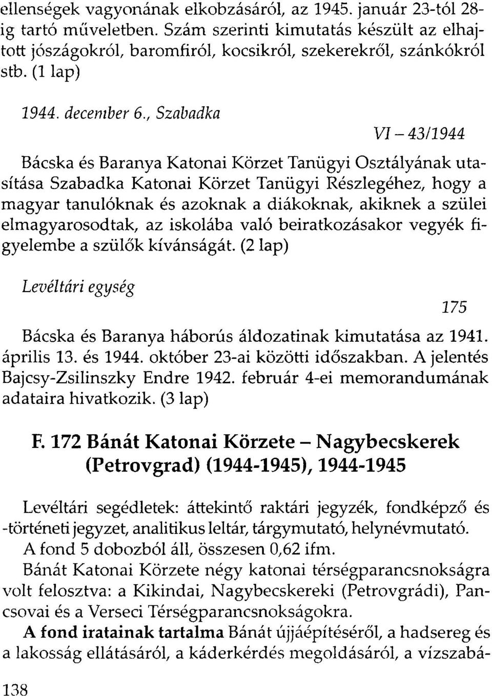 , Szabadka VI-43/1944 Bácska és Baranya Katonai Körzet Tanügyi Osztályának utasítása Szabadka Katonai Körzet Tanügyi Részlegéhez, hogy a magyar tanulóknak és azoknak a diákoknak, akiknek a szülei