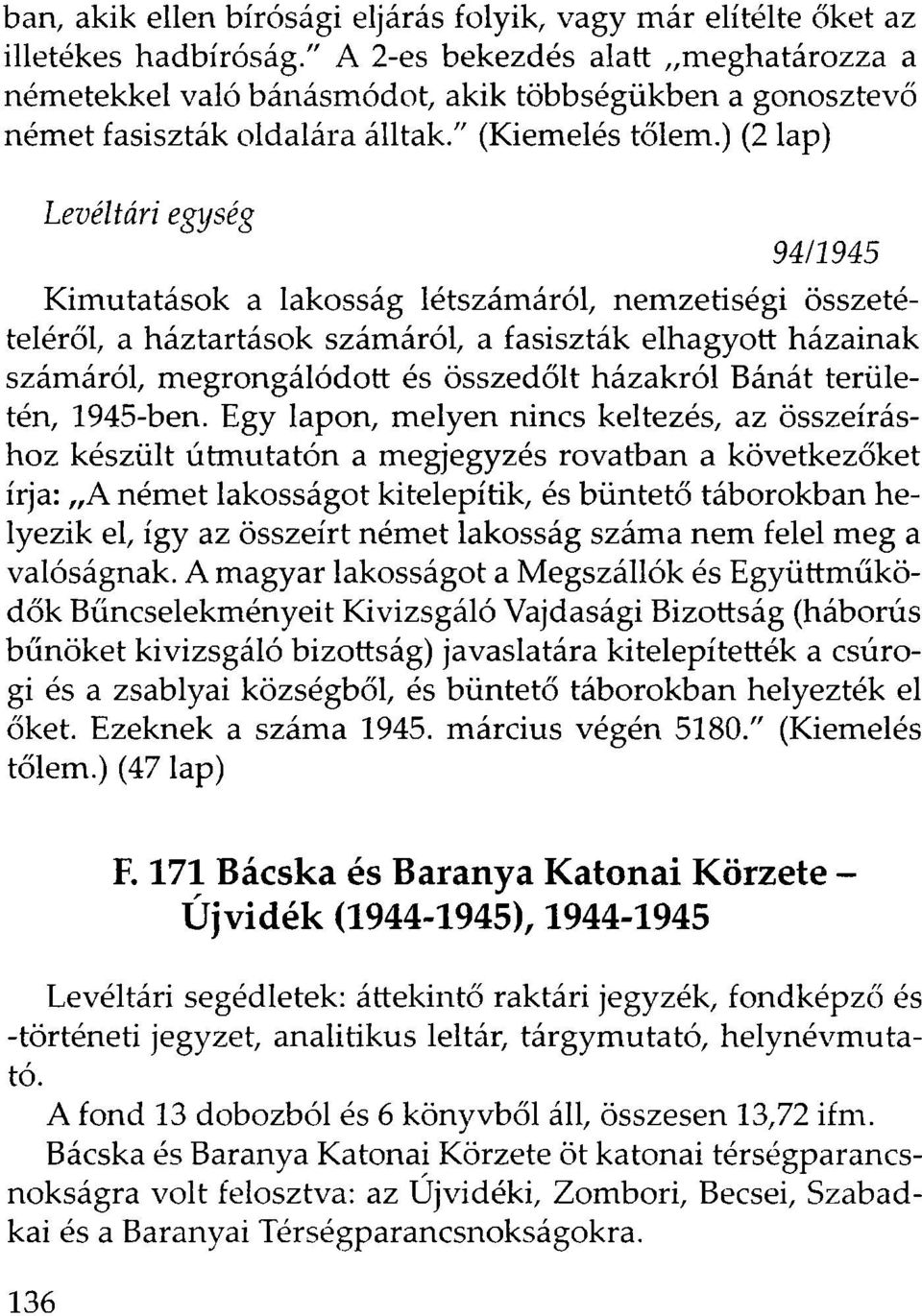 ) (2 lap) Levéltári egység 94/1945 Kimutatások a lakosság létszámáról, nemzetiségi összetételéről, a háztartások számáról, a fasiszták elhagyott házainak számáról, megrongálódott és összedőlt