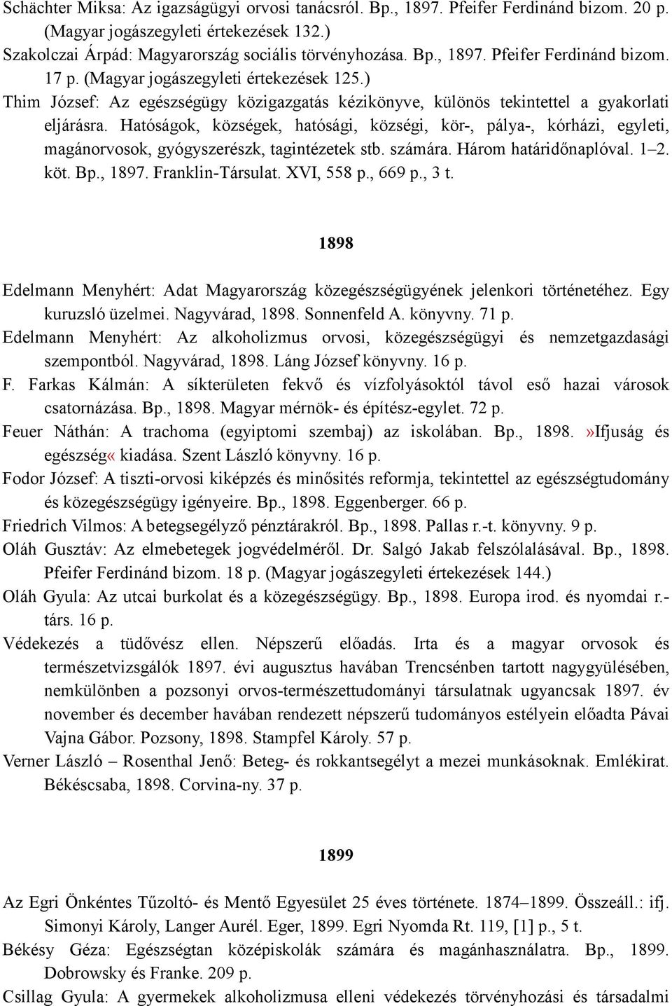 Hatóságok, községek, hatósági, községi, kör-, pálya-, kórházi, egyleti, magánorvosok, gyógyszerészk, tagintézetek stb. számára. Három határidınaplóval. 1 2. köt. Bp., 1897. Franklin-Társulat.