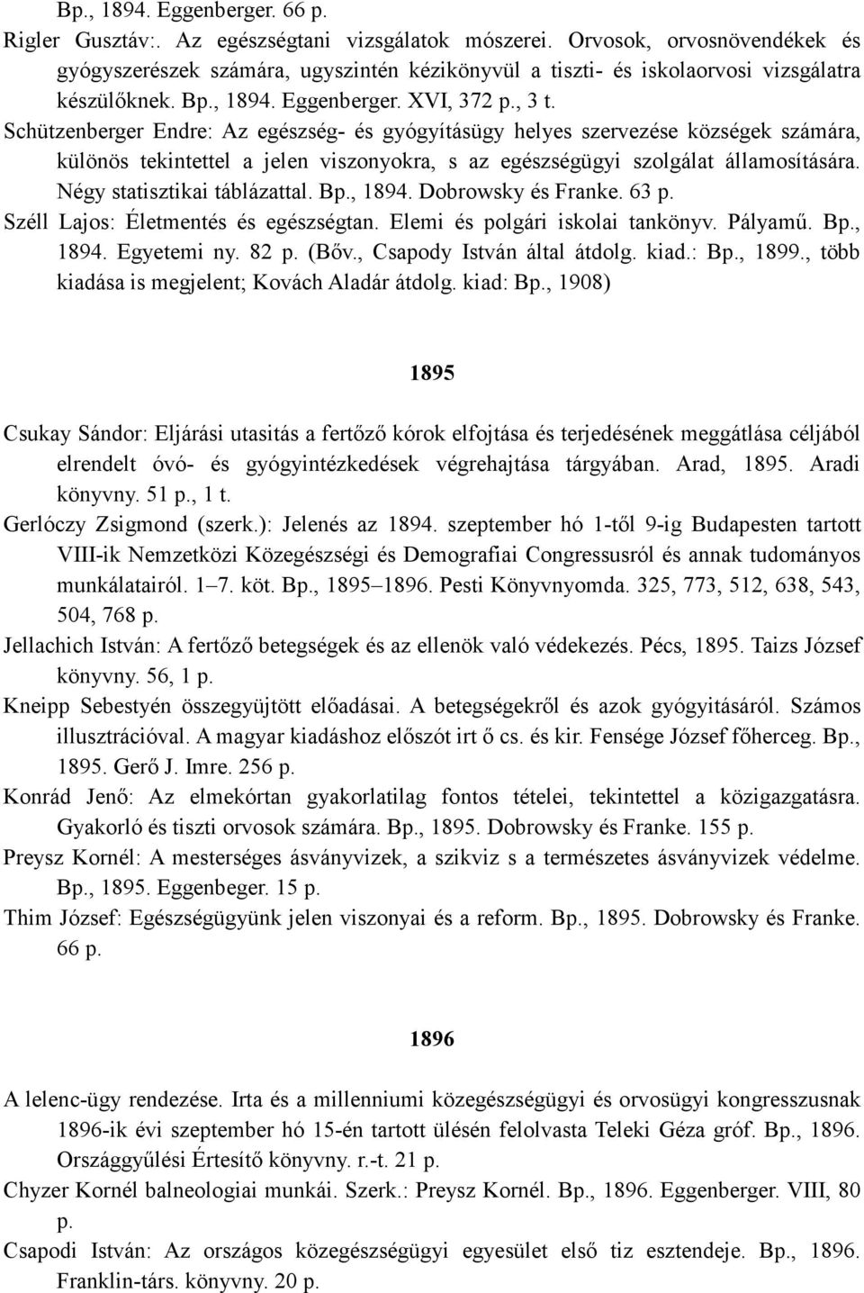 Schützenberger Endre: Az egészség- és gyógyításügy helyes szervezése községek számára, különös tekintettel a jelen viszonyokra, s az egészségügyi szolgálat államosítására.