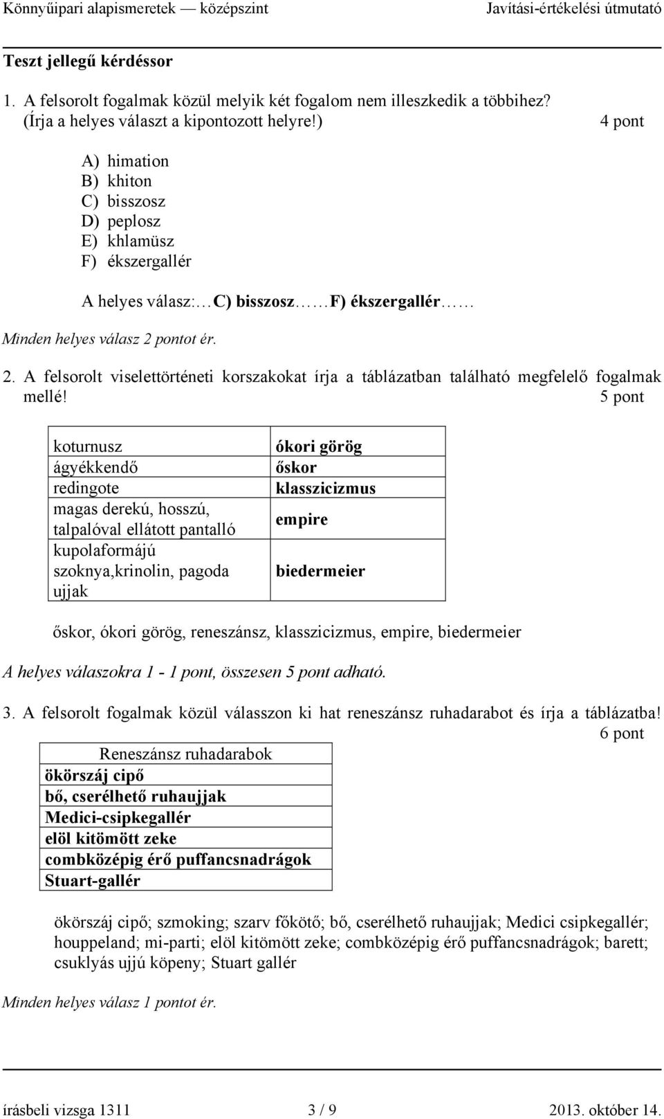 pontot ér. 2. A felsorolt viselettörténeti korszakokat írja a táblázatban található megfelelő fogalmak mellé!