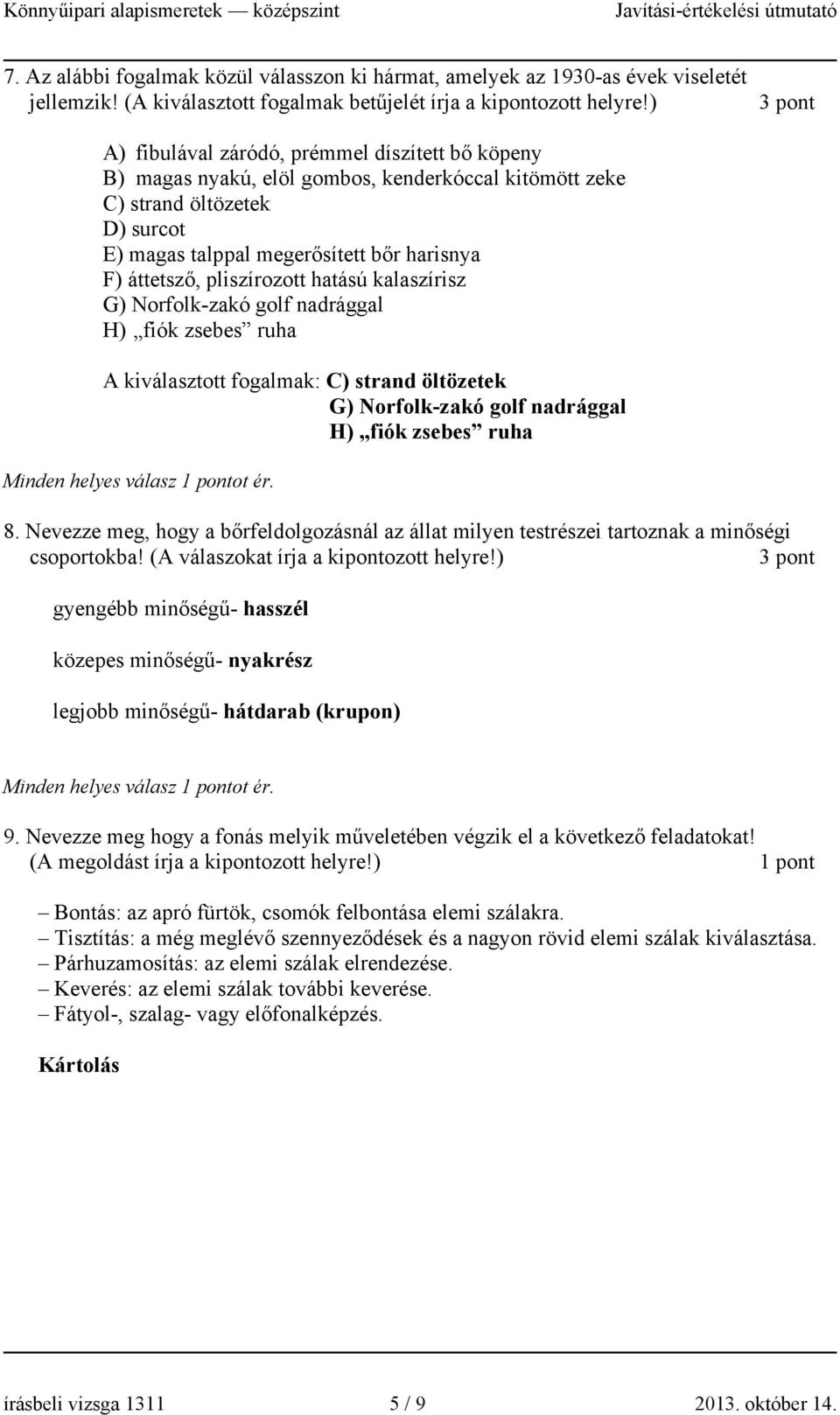 pliszírozott hatású kalaszírisz G) Norfolk-zakó golf nadrággal H) fiók zsebes ruha A kiválasztott fogalmak: C) strand öltözetek G) Norfolk-zakó golf nadrággal H) fiók zsebes ruha 8.