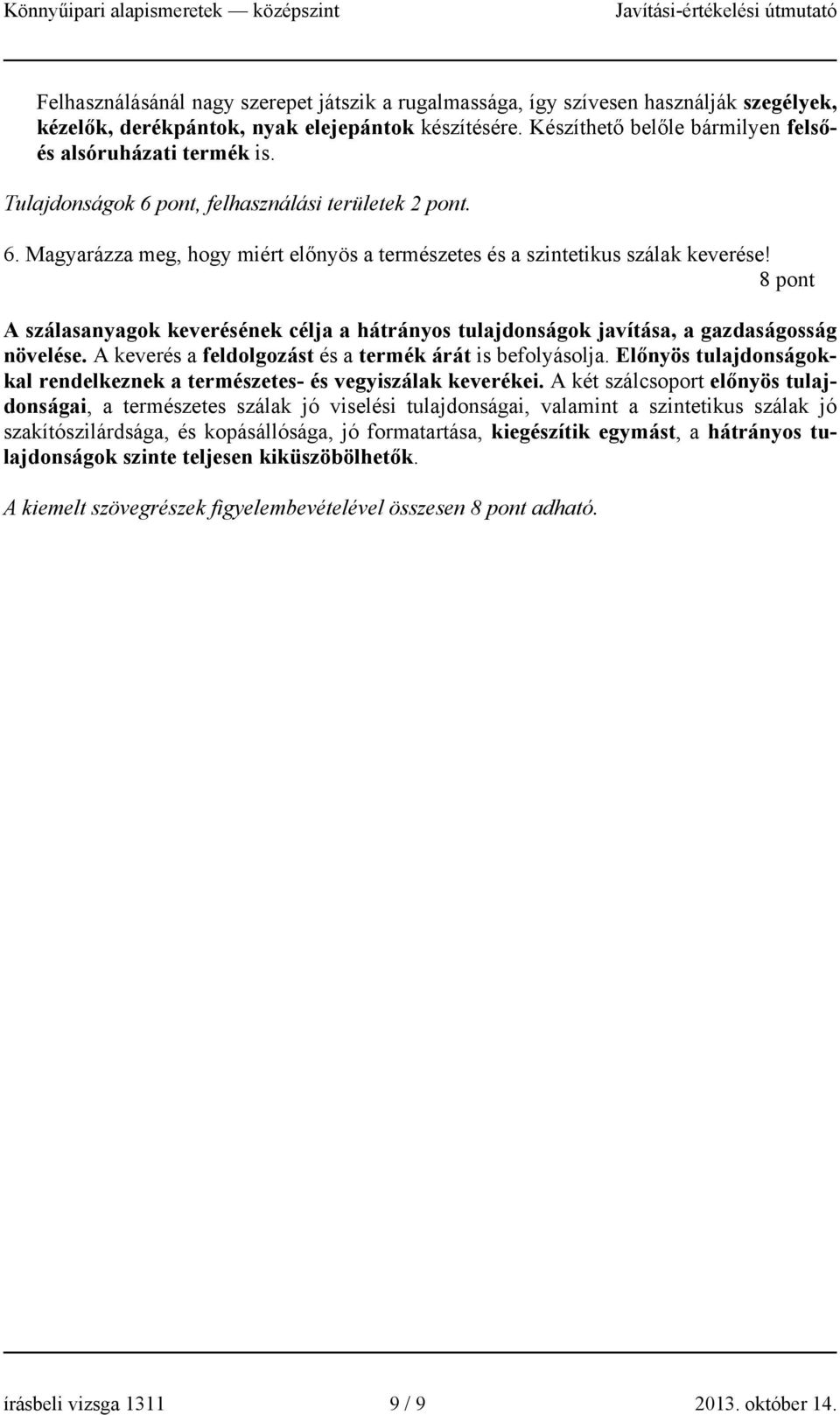8 pont A szálasanyagok keverésének célja a hátrányos tulajdonságok javítása, a gazdaságosság növelése. A keverés a feldolgozást és a termék árát is befolyásolja.
