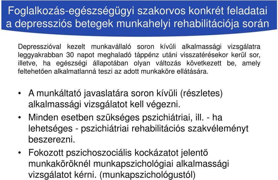 adott munkaköre ellátására. A munkáltató javaslatára soron kívüli (részletes) alkalmassági vizsgálatot kell végezni. Minden esetben szükséges pszichiátriai, ill.