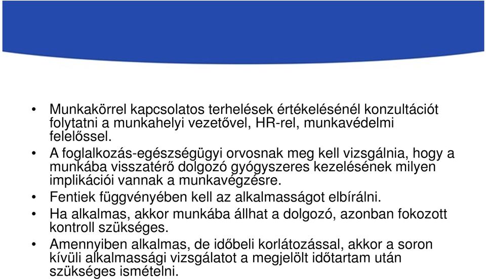 a munkavégzésre. Fentiek függvényében kell az alkalmasságot elbírálni.