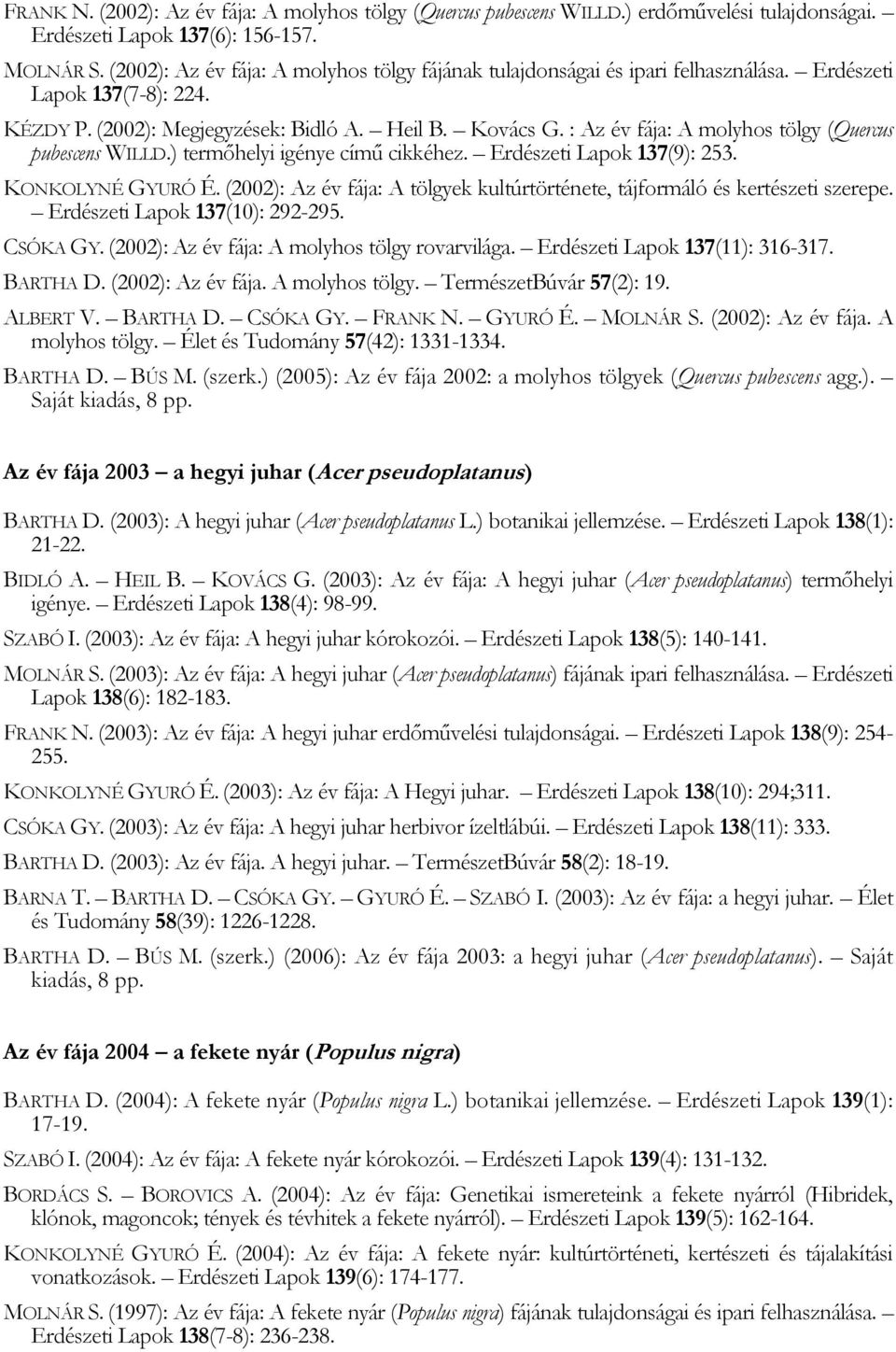 : Az év fája: A molyhos tölgy (Quercus pubescens WILLD.) termőhelyi igénye című cikkéhez. Erdészeti Lapok 137(9): 253. KONKOLYNÉ GYURÓ É.