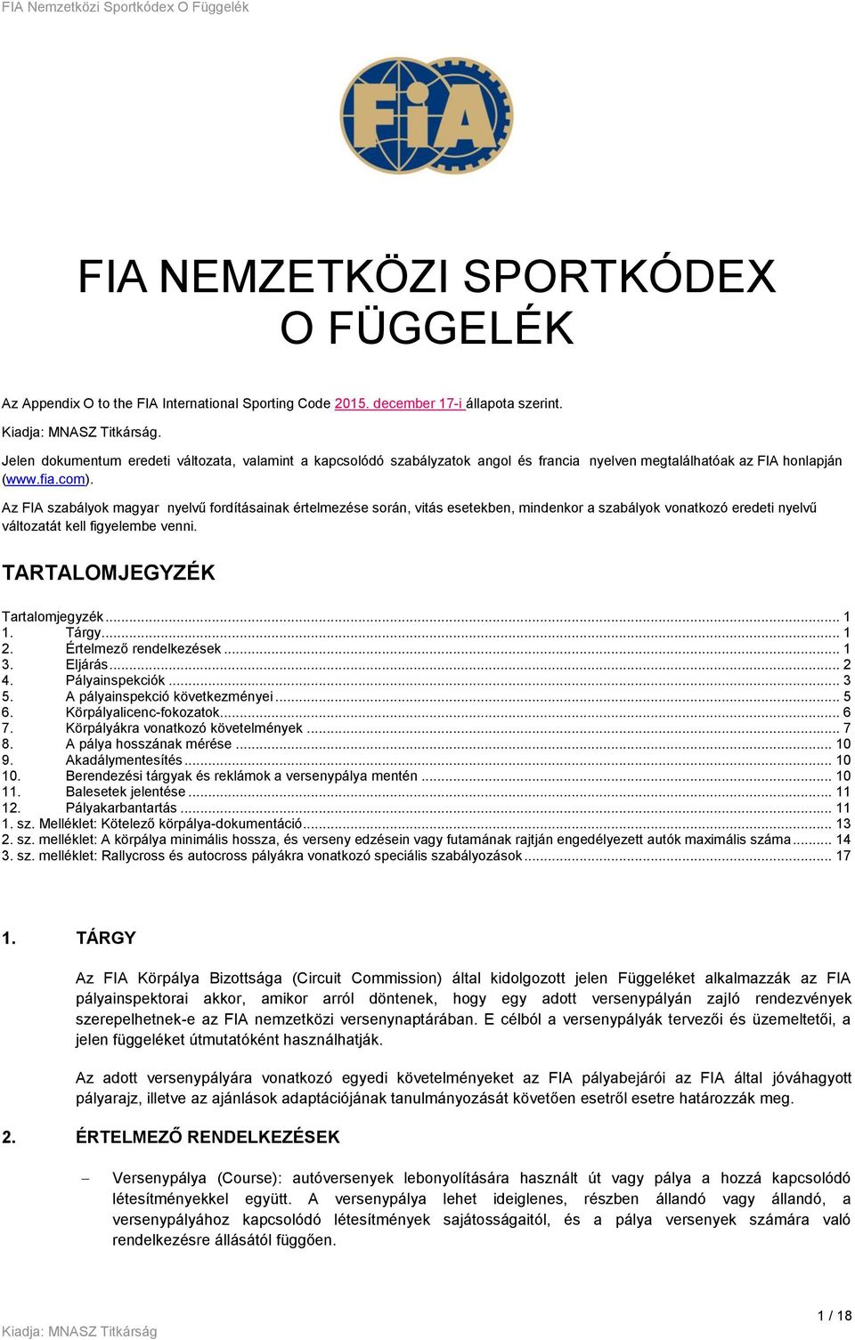 Az FIA szabályok magyar nyelvű fordításainak értelmezése során, vitás esetekben, mindenkor a szabályok vonatkozó eredeti nyelvű változatát kell figyelembe venni. TARTALOMJEGYZÉK Tartalomjegyzék... 1 1.