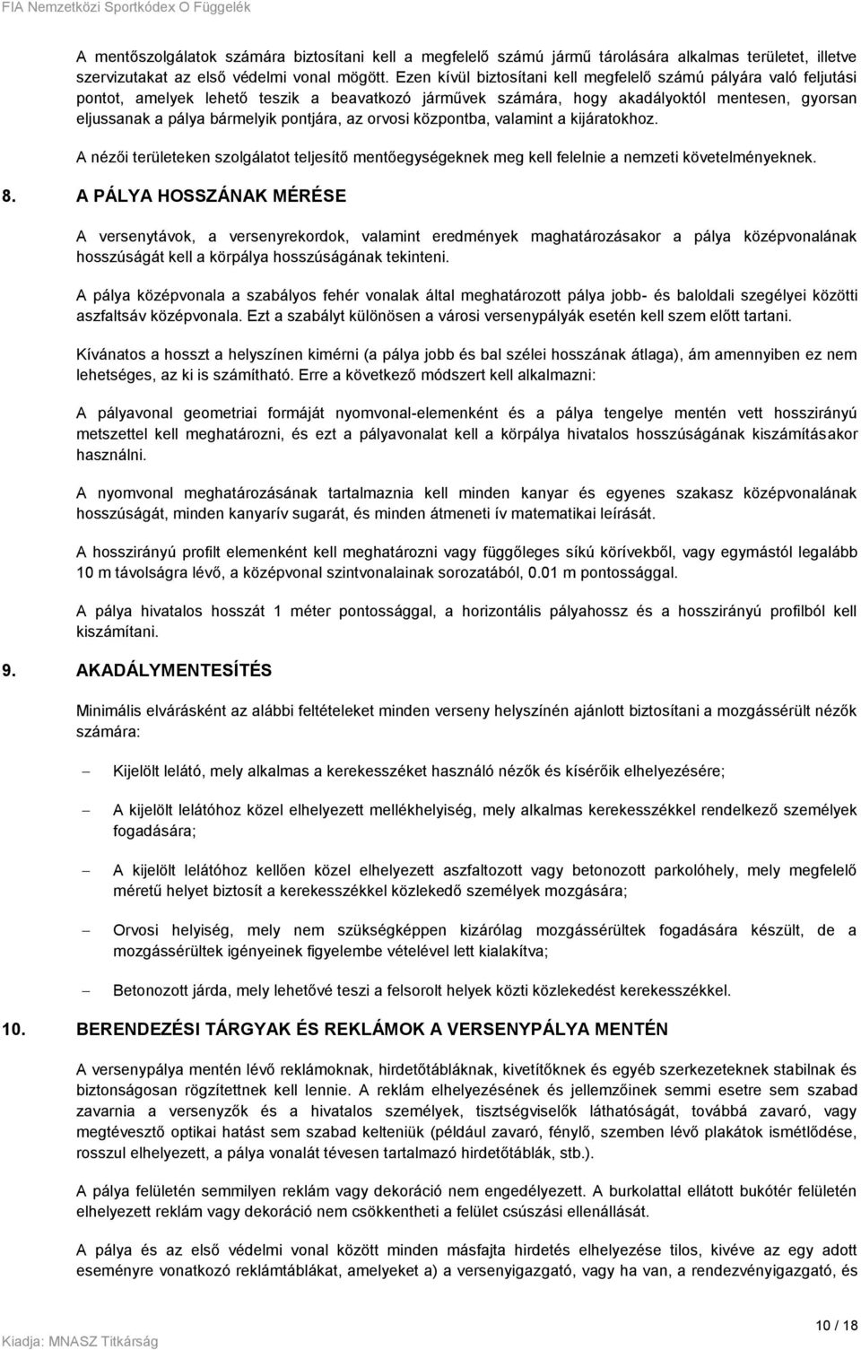pontjára, az orvosi központba, valamint a kijáratokhoz. A nézői területeken szolgálatot teljesítő mentőegységeknek meg kell felelnie a nemzeti követelményeknek. 8.