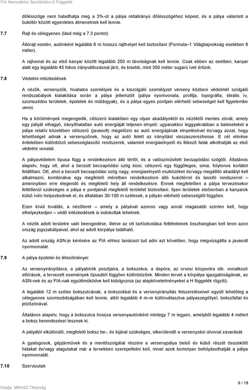 A rajtvonal és az első kanyar között legalább 250 m távolságnak kell lennie.