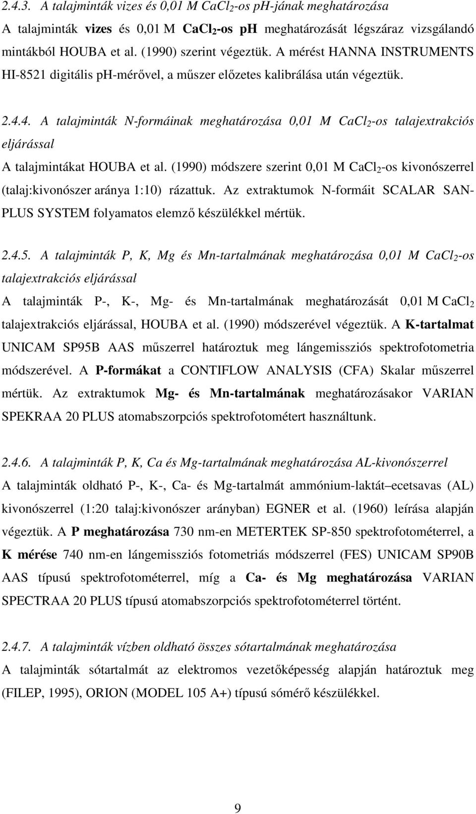 4. A talajminták N-formáinak meghatározása 0,01 M CaCl 2 -os talajextrakciós eljárással A talajmintákat HOUBA et al.
