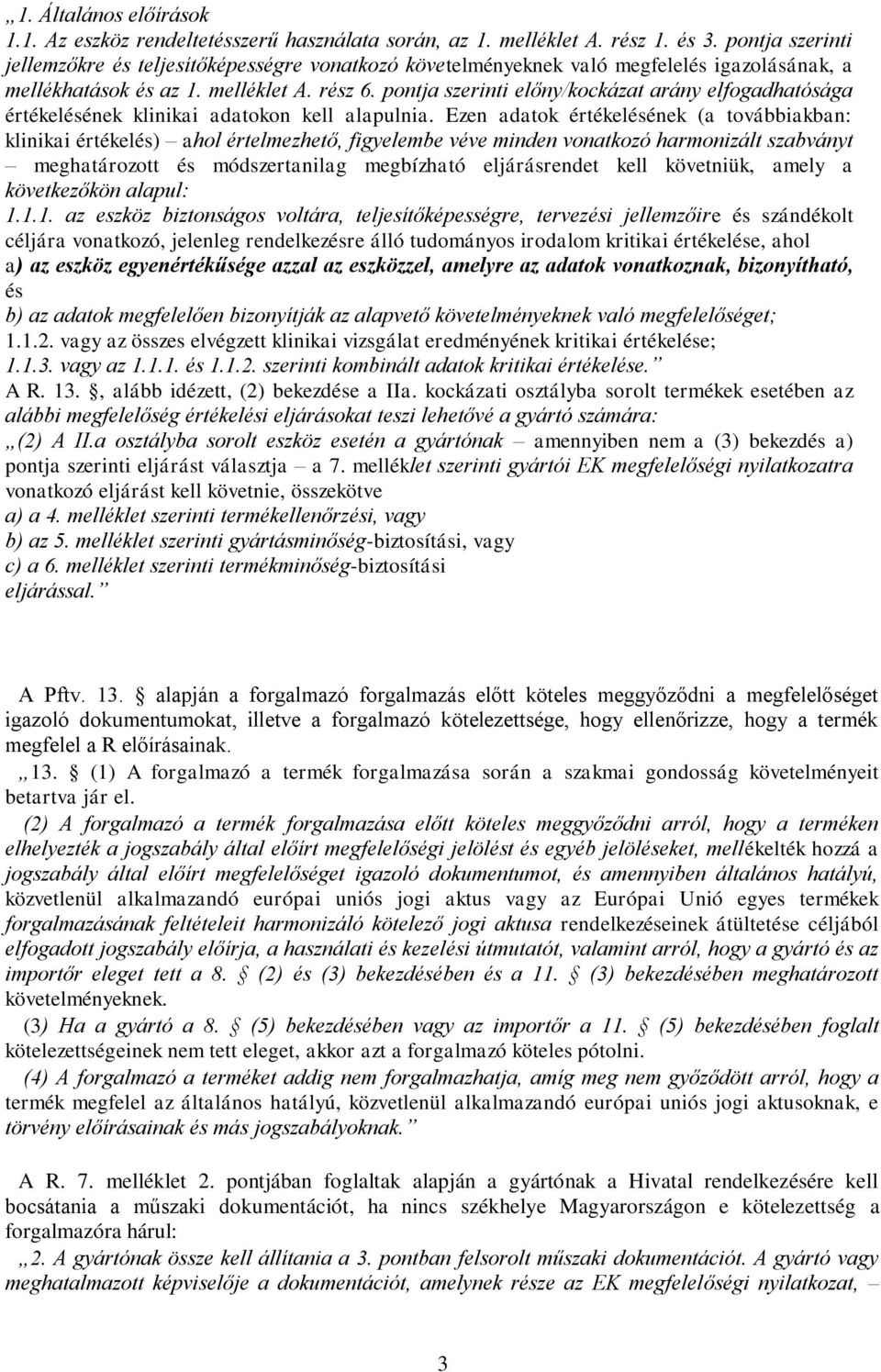 pontja szerinti előny/kockázat arány elfogadhatósága értékelésének klinikai adatokon kell alapulnia.